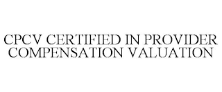 CPCV CERTIFIED IN PROVIDER COMPENSATION VALUATION