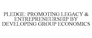 PLEDGE: PROMOTING LEGACY & ENTREPRENEURSHIP BY DEVELOPING GROUP ECONOMICS