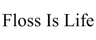 FLOSS IS LIFE