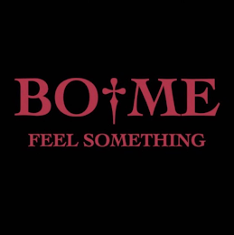 BO ME FEEL SOMETHING