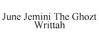 JUNE JEMINI THE GHOZT WRITTAH