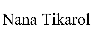 NANA TIKAROL