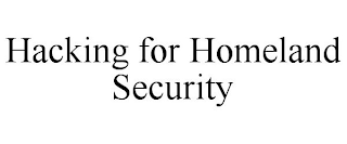 HACKING FOR HOMELAND SECURITY