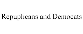 REPUPLICANS AND DEMOCATS
