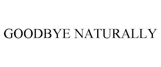 GOODBYE NATURALLY