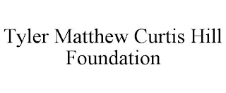 TYLER MATTHEW CURTIS HILL FOUNDATION