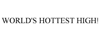 WORLD'S HOTTEST HIGH!