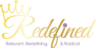 REDEFINED RELEVANT, REDEFINING, & RADICAL