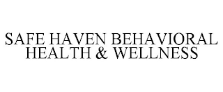 SAFE HAVEN BEHAVIORAL HEALTH & WELLNESS