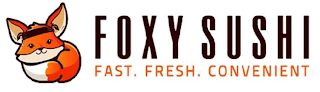 FOXY SUSHI FAST. FRESH. CONVENIENT