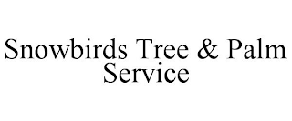 SNOWBIRDS TREE & PALM SERVICE