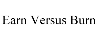 EARN VERSUS BURN