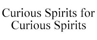 CURIOUS SPIRITS FOR CURIOUS SPIRITS