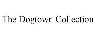 THE DOGTOWN COLLECTION