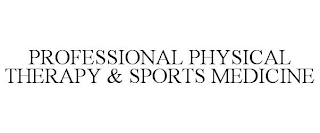 PROFESSIONAL PHYSICAL THERAPY & SPORTS MEDICINE