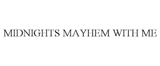 MIDNIGHTS MAYHEM WITH ME