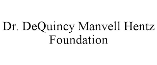 DR. DEQUINCY MANVELL HENTZ FOUNDATION