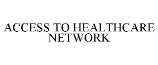 ACCESS TO HEALTHCARE NETWORK