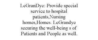 LEGRANDYE: PROVIDE SPECIAL SERVICE TO HOSPITAL PATIENTS,NURSING HOMES,HOMES. LEGRANDYE SECURING THE WELL-BEING S OF PATIENTS AND PEOPLE AS WELL.