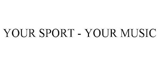 YOUR SPORT - YOUR MUSIC