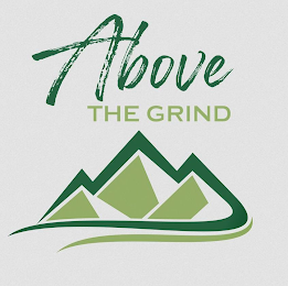 ABOVE THE GRIND