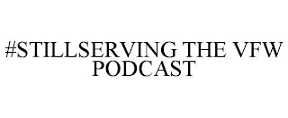 #STILLSERVING THE VFW PODCAST