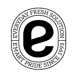 E EVERYDAY FRESH SOLUTION EMART PRIDE SINCE 1993