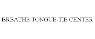 BREATHE TONGUE-TIE CENTER