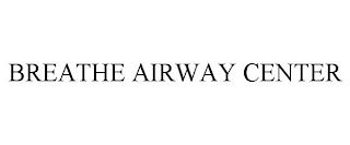 BREATHE AIRWAY CENTER