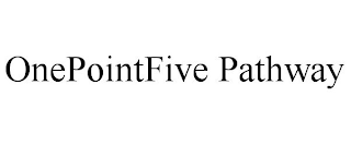 ONEPOINTFIVE PATHWAY