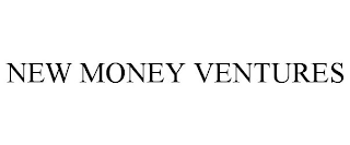 NEW MONEY VENTURES