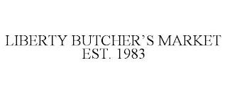 LIBERTY BUTCHER'S MARKET EST. 1983