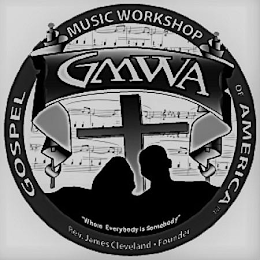 GMWA GOSPEL MUSIC WORKSHOP OF AMERICA "WHERE EVERYBODY IS SOMEBODY" REV. JAMES CLEVELAND · FOUNDER