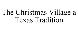 THE CHRISTMAS VILLAGE A TEXAS TRADITION