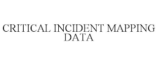 CRITICAL INCIDENT MAPPING DATA