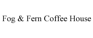 FOG & FERN COFFEE HOUSE