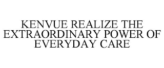 KENVUE REALIZE THE EXTRAORDINARY POWER OF EVERYDAY CARE