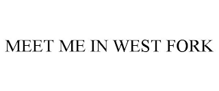 MEET ME IN WEST FORK