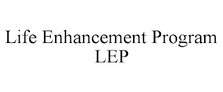 LIFE ENHANCEMENT PROGRAM LEP