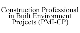 CONSTRUCTION PROFESSIONAL IN BUILT ENVIRONMENT PROJECTS (PMI-CP)