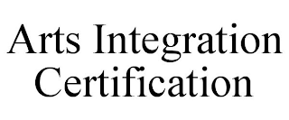 ARTS INTEGRATION CERTIFICATION