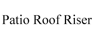 PATIO ROOF RISER