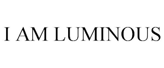 I AM LUMINOUS