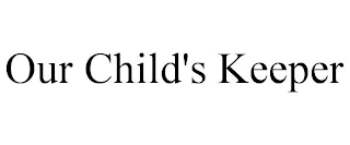OUR CHILD'S KEEPER