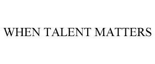 WHEN TALENT MATTERS