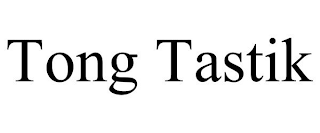 TONG TASTIK