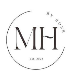 MH BY ROSE EST. 2022