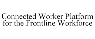 CONNECTED WORKER PLATFORM FOR THE FRONTLINE WORKFORCE