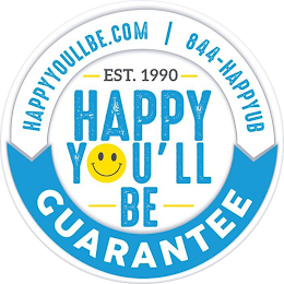 HAPPY YOU'LL BE EST. 1990 HAPPYYOULLBE.COM 844-HAPPYUB GUARANTEE