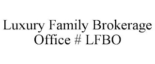 LUXURY FAMILY BROKERAGE OFFICE # LFBO